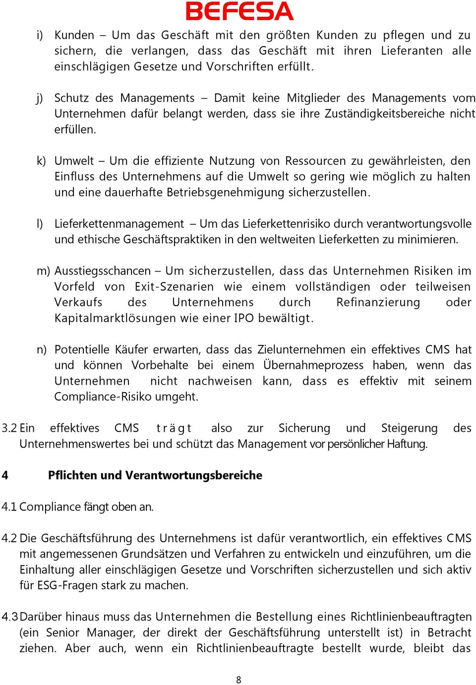 k) Umwelt Um die effiziente Nutzung von Ressourcen zu gewährleisten, den Einfluss des Unternehmens auf die Umwelt so gering wie möglich zu halten und eine dauerhafte Betriebsgenehmigung