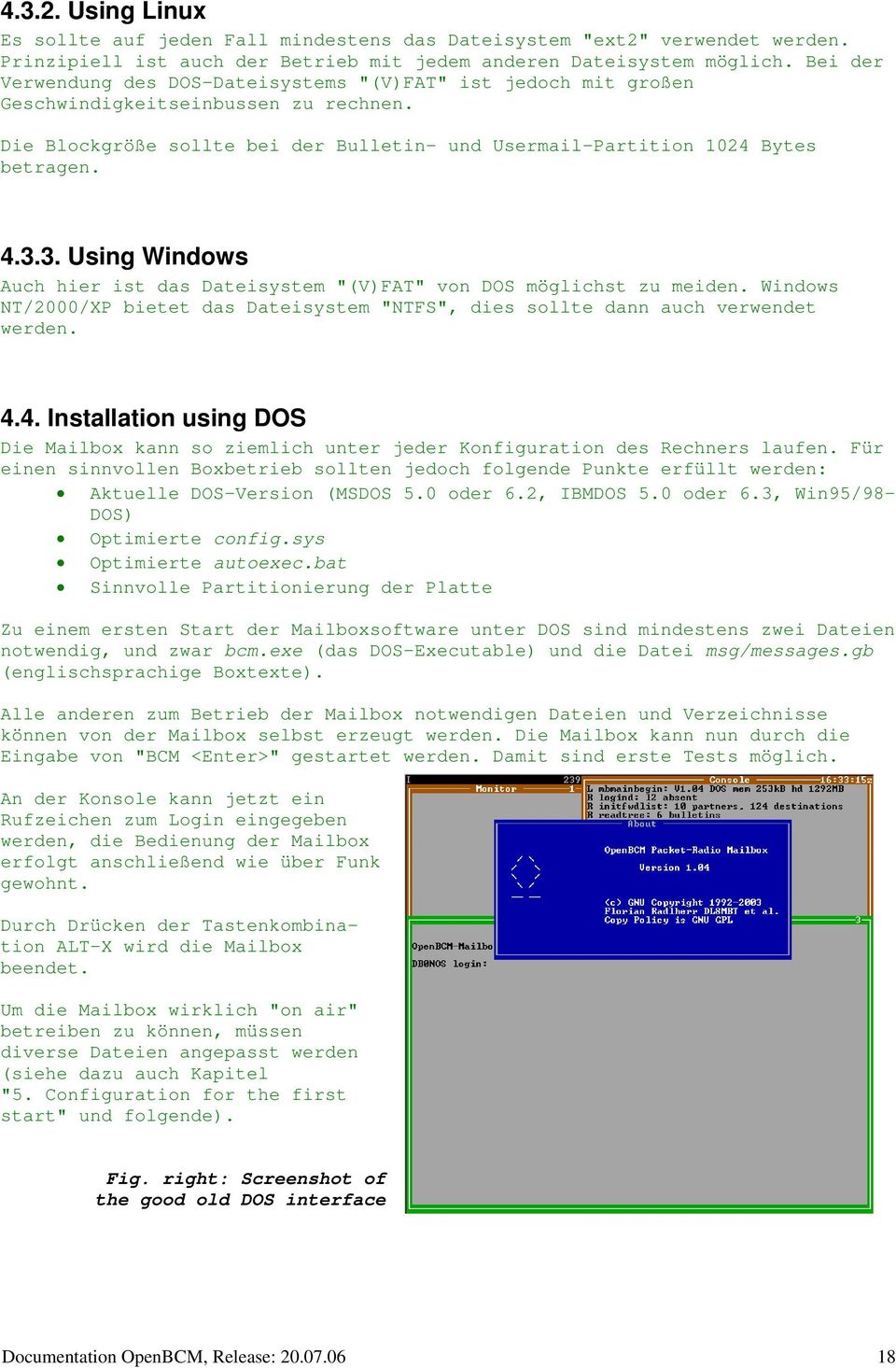 3. Using Windows Auch hier ist das Dateisystem "(V)FAT" von DOS möglichst zu meiden. Windows NT/2000/XP bietet das Dateisystem "NTFS", dies sollte dann auch verwendet werden. 4.