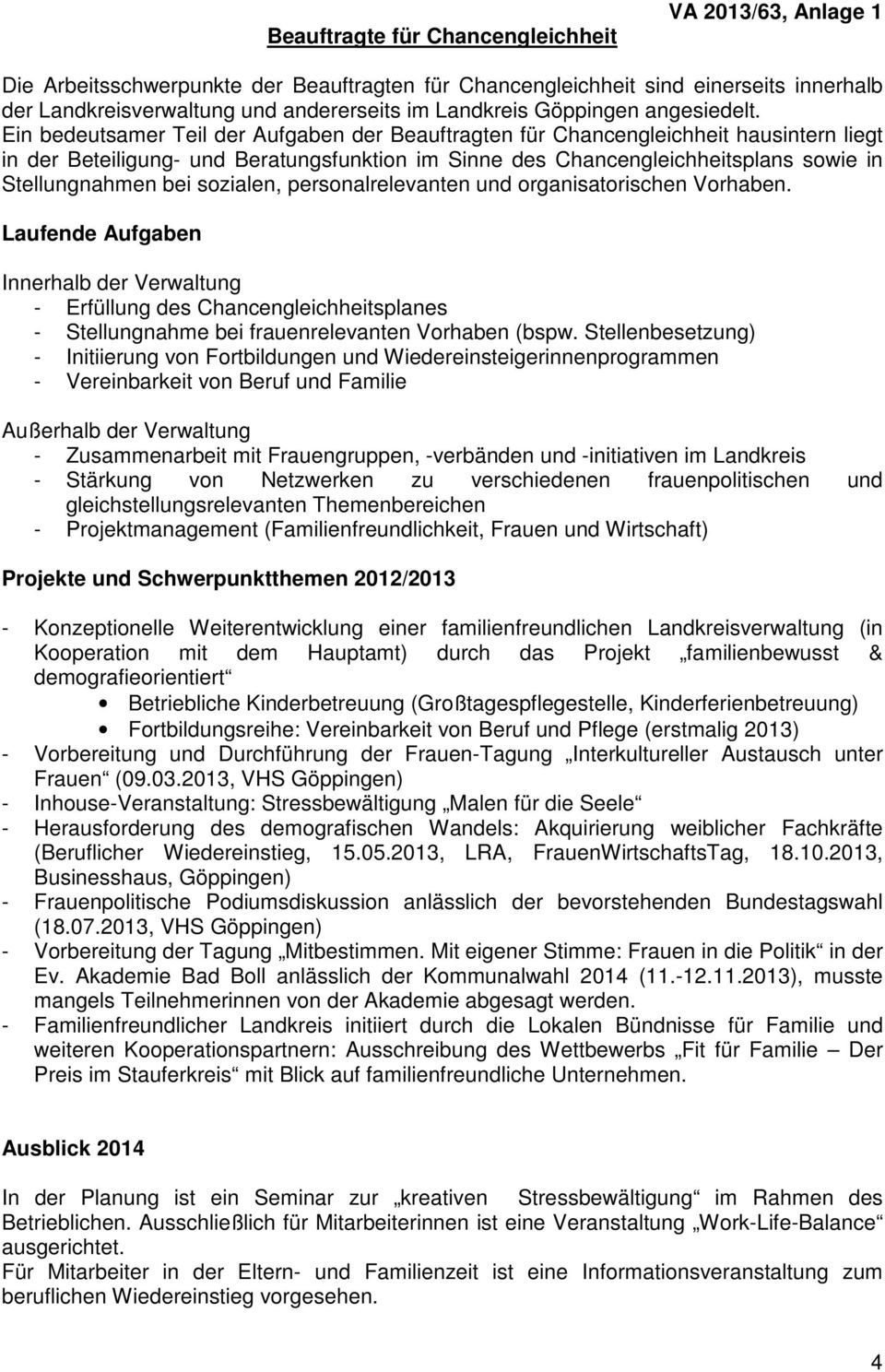 Ein bedeutsamer Teil der Aufgaben der Beauftragten für Chancengleichheit hausintern liegt in der Beteiligung- und Beratungsfunktion im Sinne des Chancengleichheitsplans sowie in Stellungnahmen bei