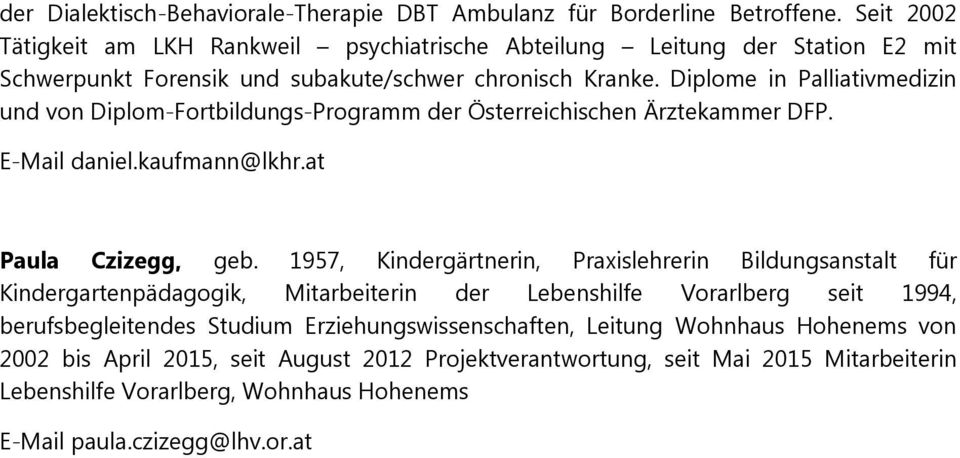 Diplome in Palliativmedizin und von Diplom-Fortbildungs-Programm der Österreichischen Ärztekammer DFP. E-Mail daniel.kaufmann@lkhr.at Paula Czizegg, geb.