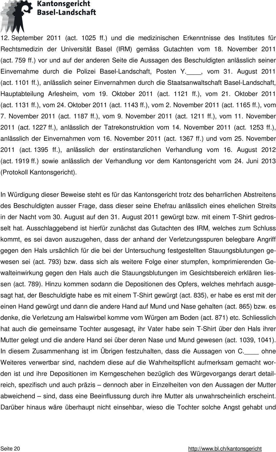 ), anlässlich seiner Einvernahmen durch die Staatsanwaltschaft Basel-Landschaft, Hauptabteilung Arlesheim, vom 19. Oktober 2011 (act. 1121 ff.), vom 21. Oktober 2011 (act. 1131 ff.), vom 24.