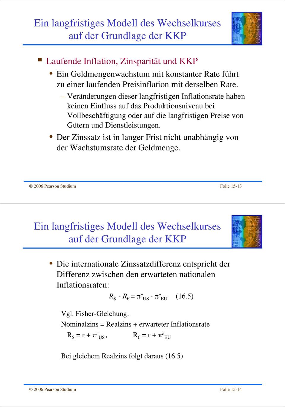 Veränderungen dieser langfristigen Inflationsrate haben keinen Einfluss auf das Produktionsniveau bei Vollbeschäftigung oder auf die langfristigen Preise von Gütern und Dienstleistungen.