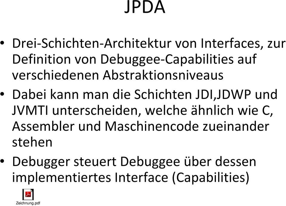 JDI,JDWP und JVMTI unterscheiden, welche ähnlich wie C, Assembler und Maschinencode