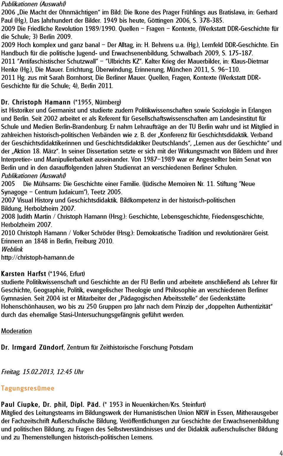 ), Lernfeld DDR-Geschichte. Ein Handbuch für die politische Jugend- und Erwachsenenbildung, Schwalbach 2009, S. 175-187. 2011 "Antifaschistischer Schutzwall" "Ulbrichts KZ".