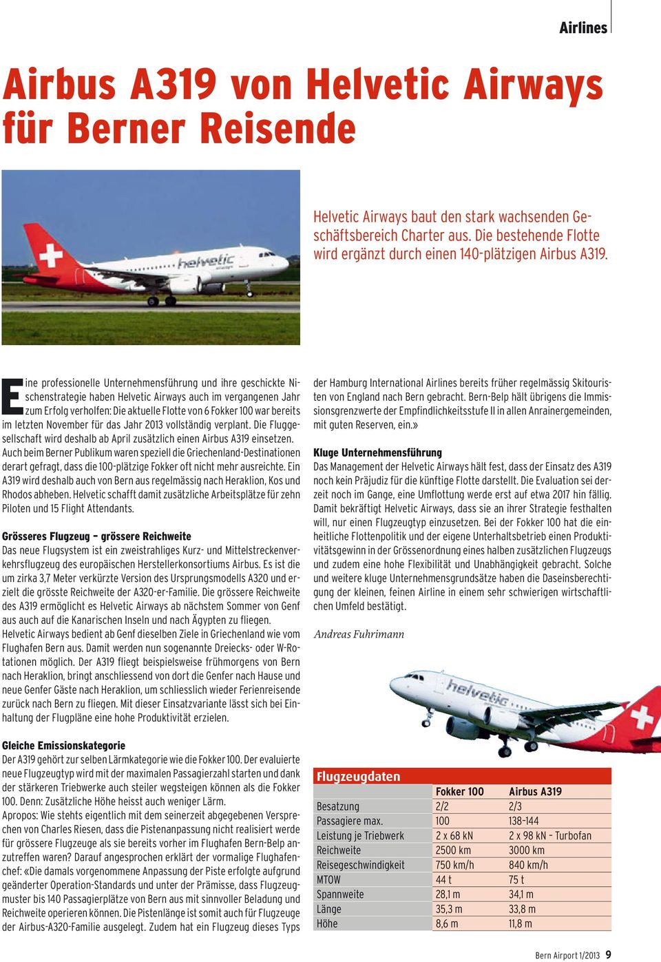Eine professionelle Unternehmensführung und ihre geschickte Nischenstrategie haben Helvetic Airways auch im vergangenen Jahr zum Erfolg verholfen: Die aktuelle Flotte von 6 Fokker 100 war bereits im