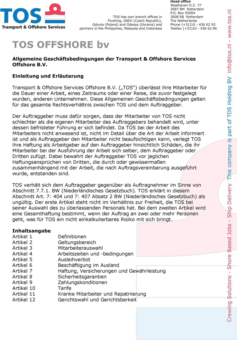 ( TOS ) überlässt ihre Mitarbeiter für die Dauer einer Arbeit, eines Zeitraums oder einer Reise, die zuvor festgelegt wurden, anderen Unternehmen.