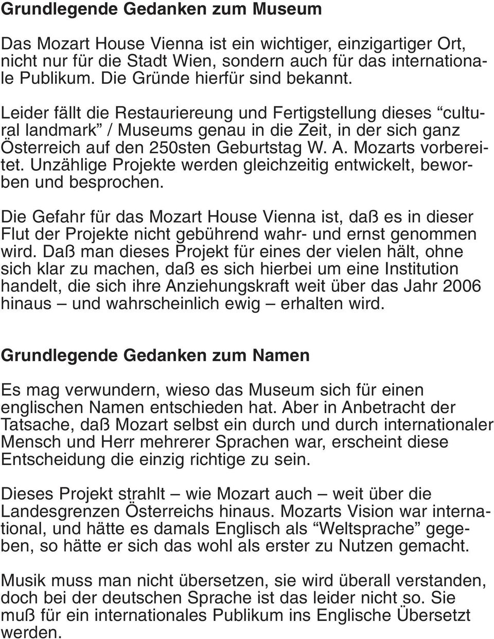 Unzählige Projekte werden gleichzeitig entwickelt, beworben und besprochen. Die Gefahr für das ist, daß es in dieser Flut der Projekte nicht gebührend wahr- und ernst genommen wird.