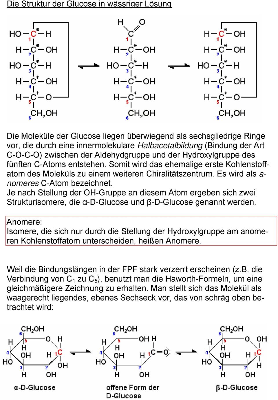 Es wird als a- nomeres C-Atom bezeichnet. Je nach Stellung der OH-Gruppe an diesem Atom ergeben sich zwei Strukturisomere, die α-d-glucose und β-d-glucose genannt werden.