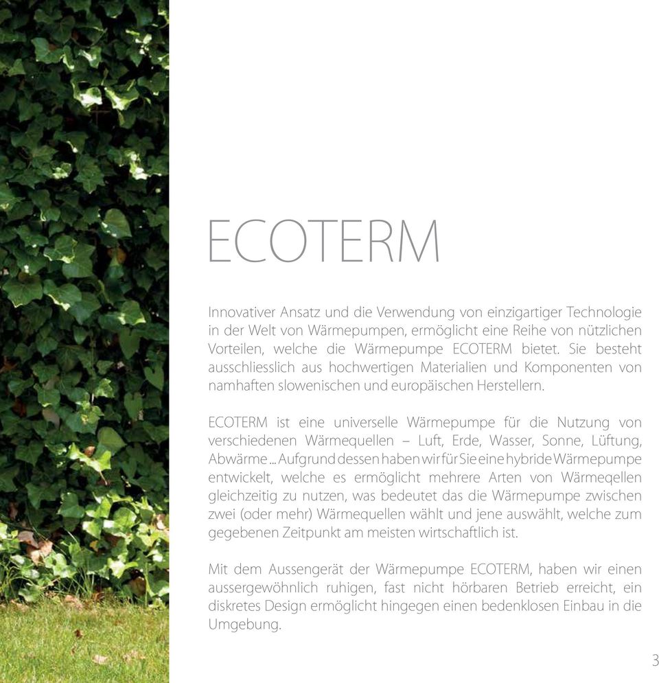 ECOTERM ist eine universelle Wärmepumpe für die Nutzung von verschiedenen Wärmequellen Luft, Erde, Wasser, Sonne, Lüftung, Abwärme.