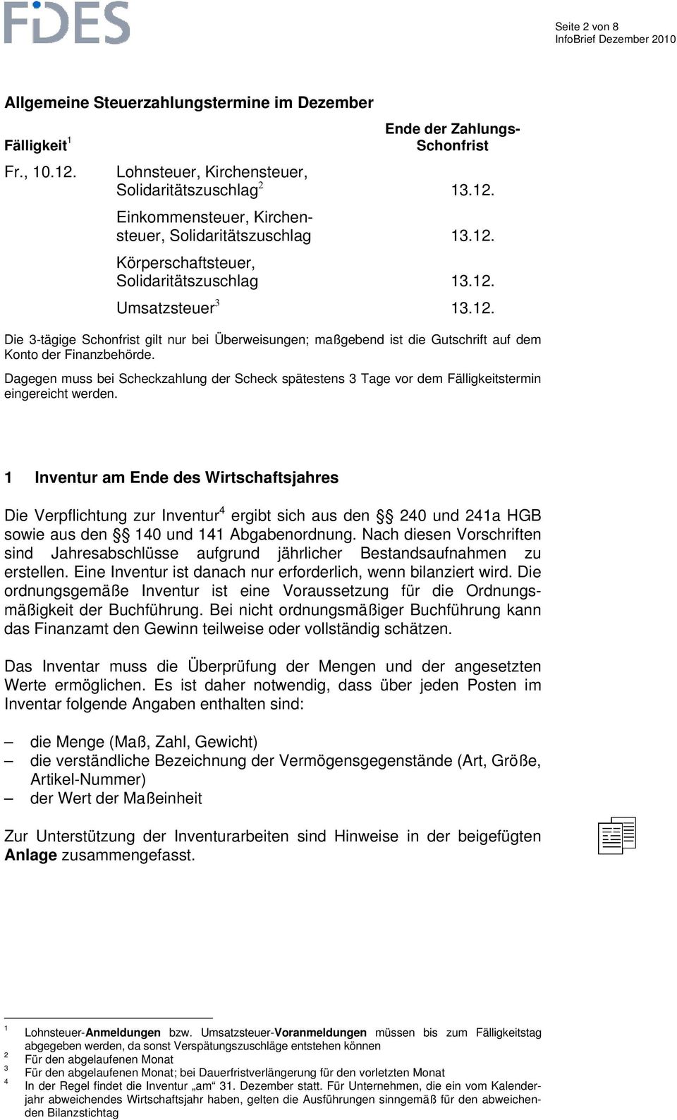 Dagegen muss bei Scheckzahlung der Scheck spätestens 3 Tage vor dem Fälligkeitstermin eingereicht werden.