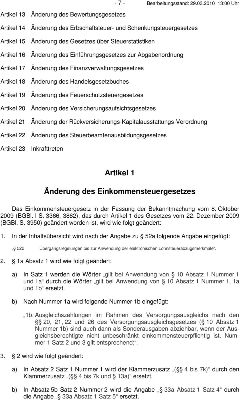 Feuerschutzsteuergesetzes Artikel 20 Änderung des Versicherungsaufsichtsgesetzes Artikel 21 Änderung der Rückversicherungs-Kapitalausstattungs-Verordnung Artikel 22 Änderung des