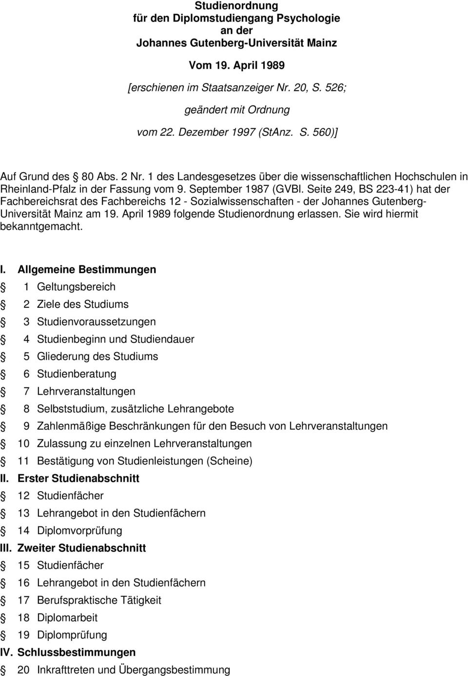 eite 49, B 3-4) hat der Fachbereichsrat des Fachbereichs - ozialwissenschaften - der Johannes Gutenberg- Universität Mainz am 9. April 989 folgende tudienordnung erlassen.