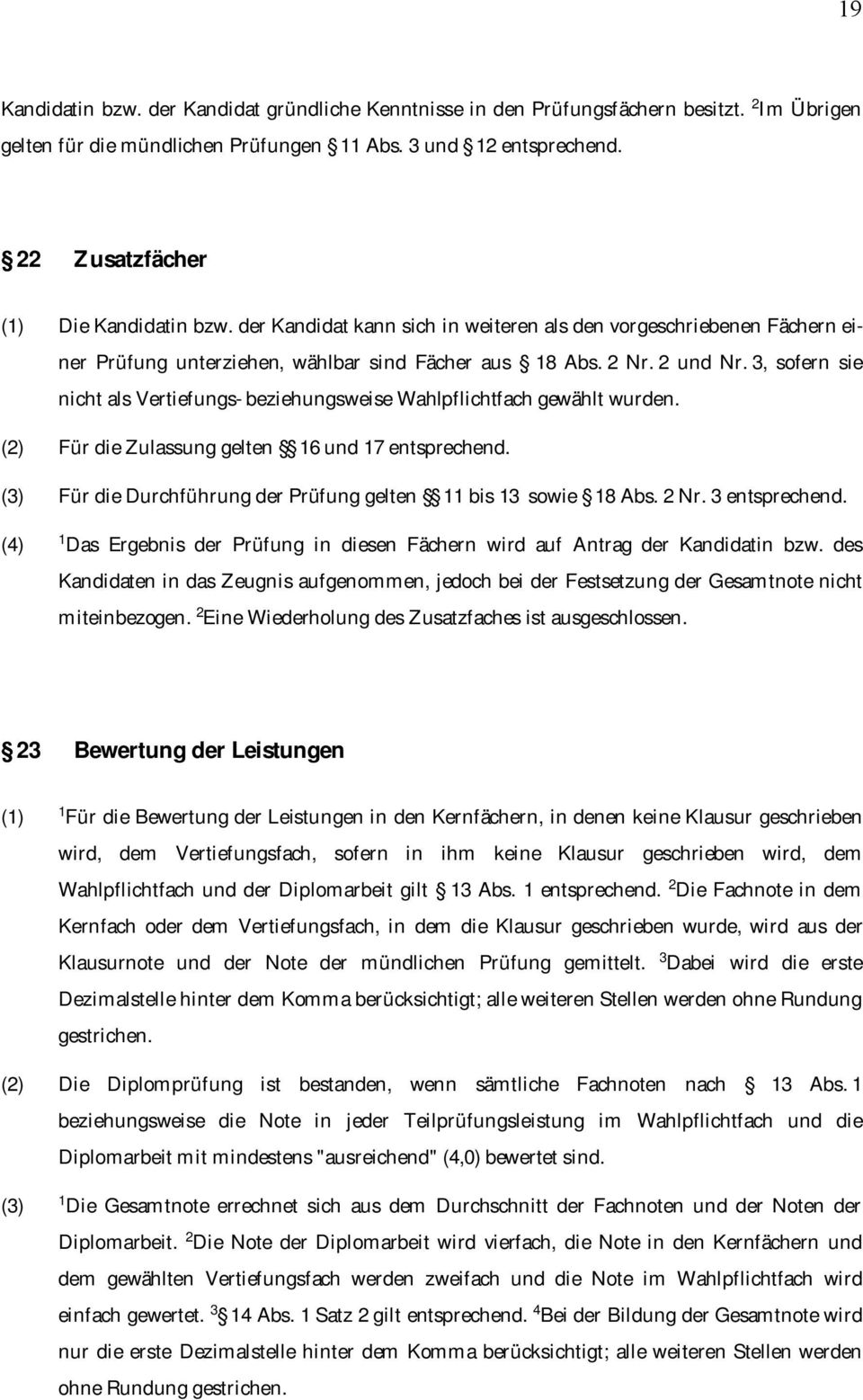 3, sofern sie nicht als Vertiefungs- beziehungsweise Wahlpflichtfach gewählt wurden. (2) Für die Zulassung gelten 16 und 17 entsprechend.