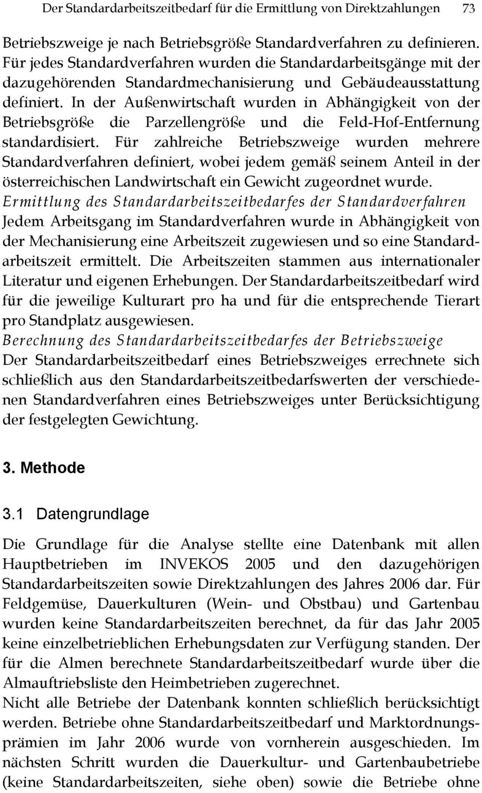 In der Außenwirtschaft wurden in Abhängigkeit von der Betriebsgröße die Parzellengröße und die Feld-Hof-Entfernung standardisiert.