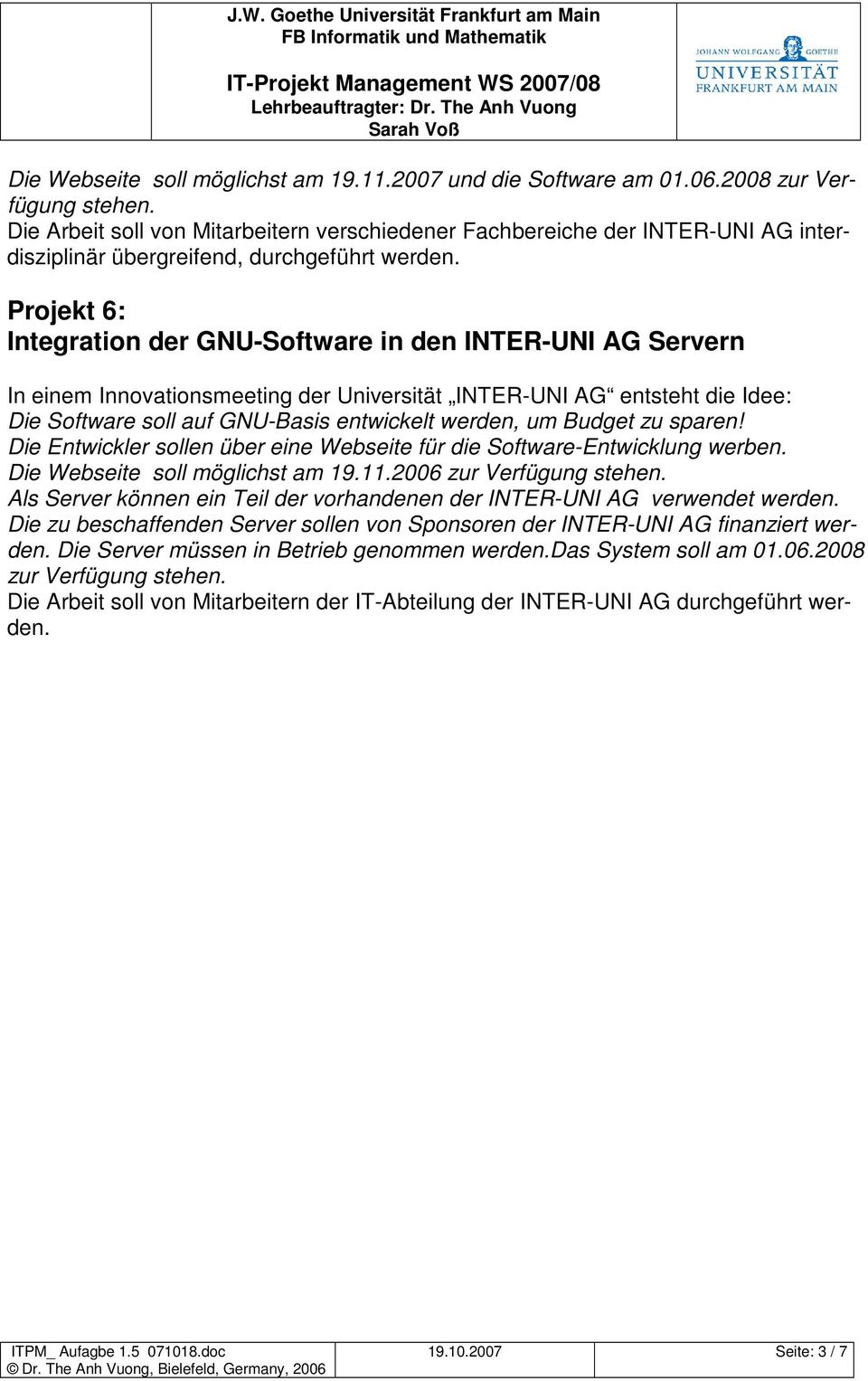 Projekt 6: Integration der GNU-Software in den INTER-UNI AG Servern In einem Innovationsmeeting der Universität INTER-UNI AG entsteht die Idee: Die Software soll auf GNU-Basis entwickelt werden, um