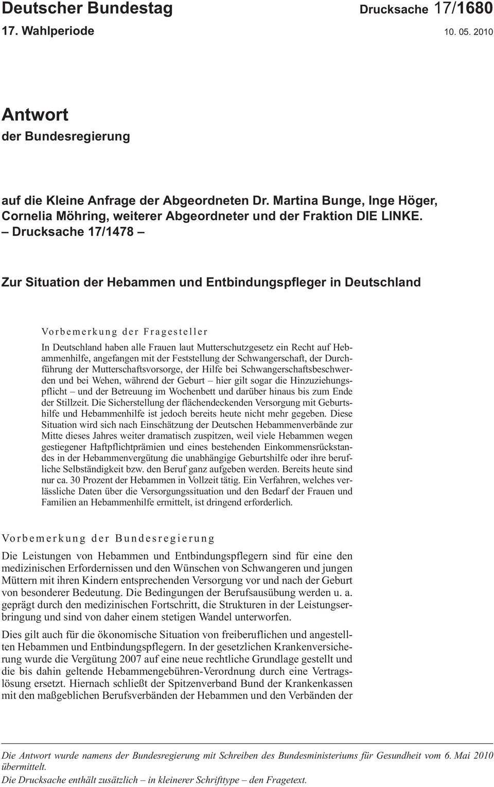 Drucksache 17/1478 Zur Situation der Hebammen und Entbindungspfleger in Deutschland Vorbemerkung der Fragesteller