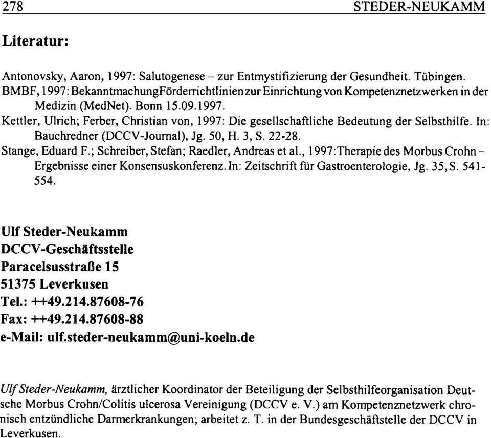 In: Bauchredner (DCCV-Joumal), Jg. 50, H. 3, S. 22-28. Stange, Eduard F.; Schreiber, Stefan; Raedler, Andreas et al., I 997: Therapie des Morbus Crohn Ergebnisse einer Konsensuskonferenz.