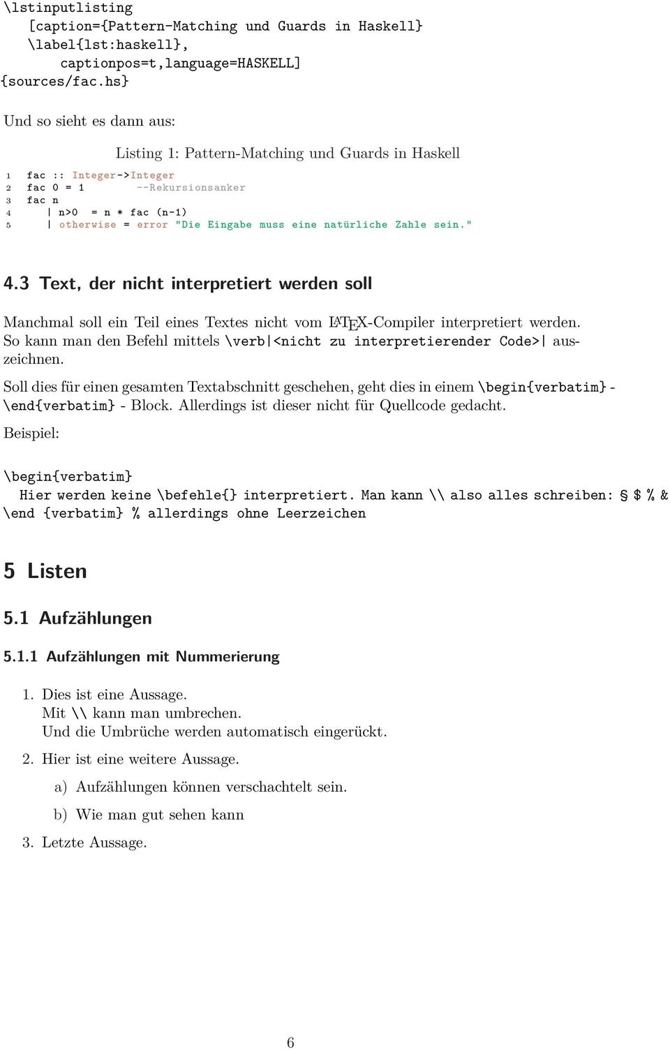 muss eine natürliche Zahle sein." 4.3 Text, der nicht interpretiert werden soll Manchmal soll ein Teil eines Textes nicht vom L A TEX-Compiler interpretiert werden.