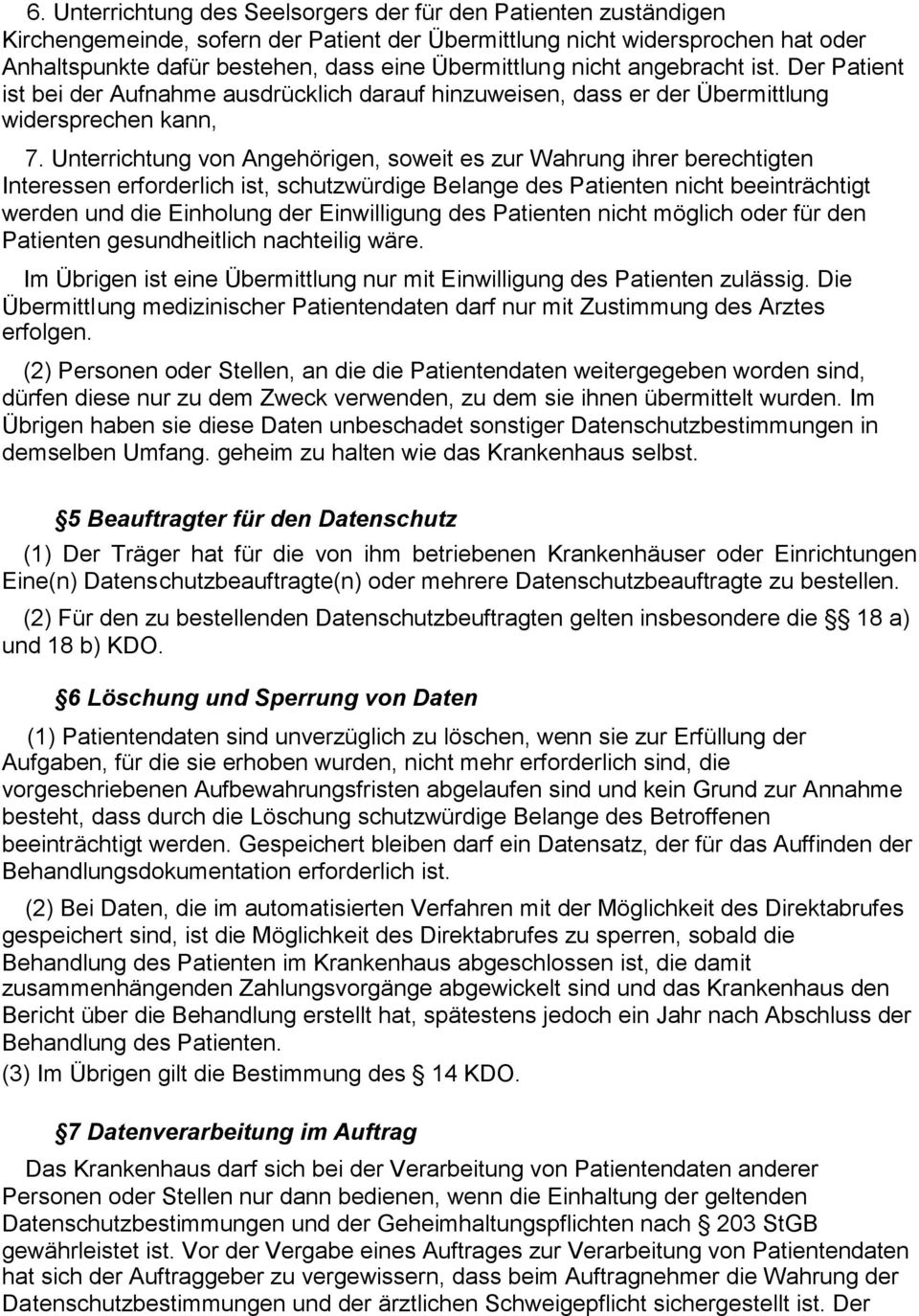 Unterrichtung von Angehörigen, soweit es zur Wahrung ihrer berechtigten Interessen erforderlich ist, schutzwürdige Belange des Patienten nicht beeinträchtigt werden und die Einholung der Einwilligung