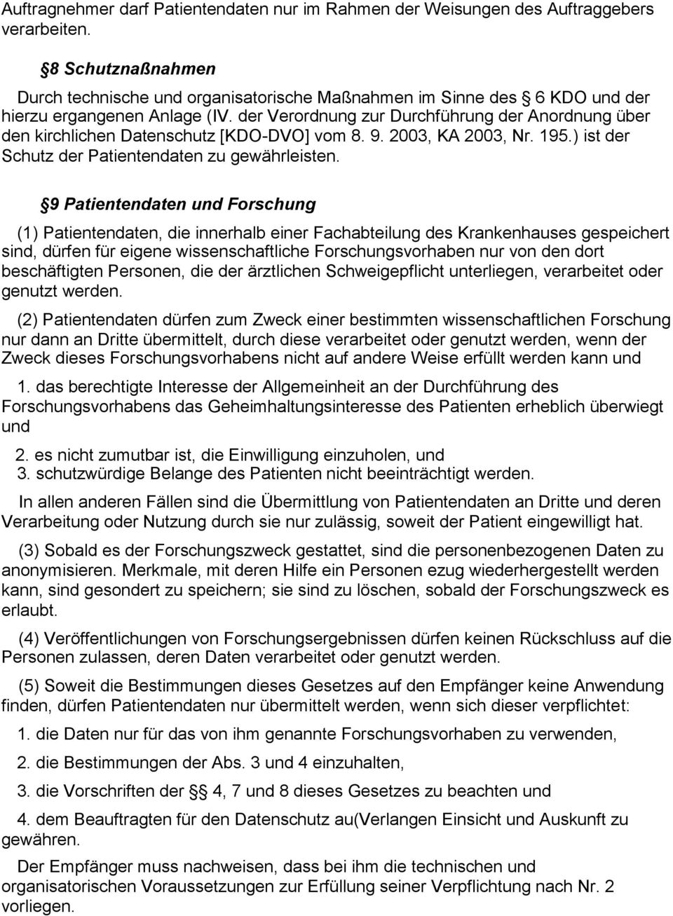 der Verordnung zur Durchführung der Anordnung über den kirchlichen Datenschutz [KDO-DVO] vom 8. 9. 2003, KA 2003, Nr. 195.) ist der Schutz der Patientendaten zu gewährleisten.