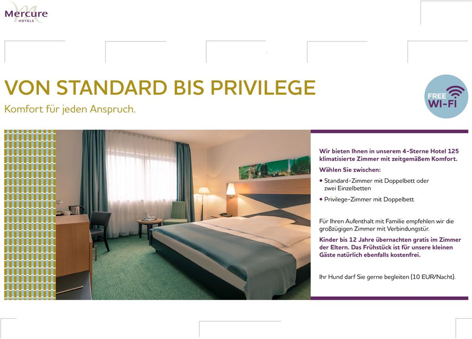 Wählen Sie zwischen: Standard-Zimmer mit Doppelbett oder zwei Einzelbetten Privilege-Zimmer mit Doppelbett Für Ihren Aufenthalt mit Familie
