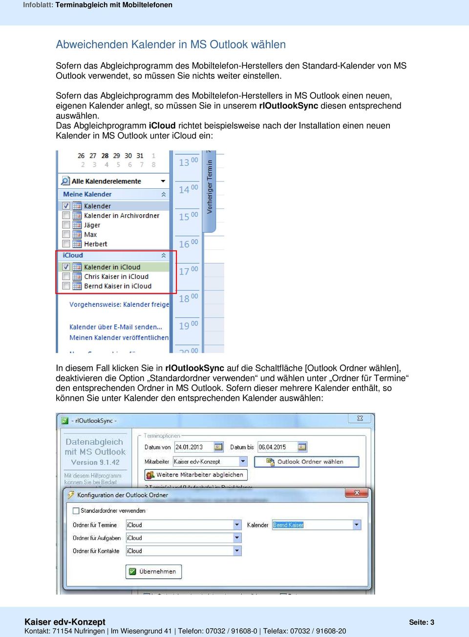 Das Abgleichprogramm icloud richtet beispielsweise nach der Installation einen neuen Kalender in MS Outlook unter icloud ein: In diesem Fall klicken Sie in rloutlooksync auf die Schaltfläche [Outlook