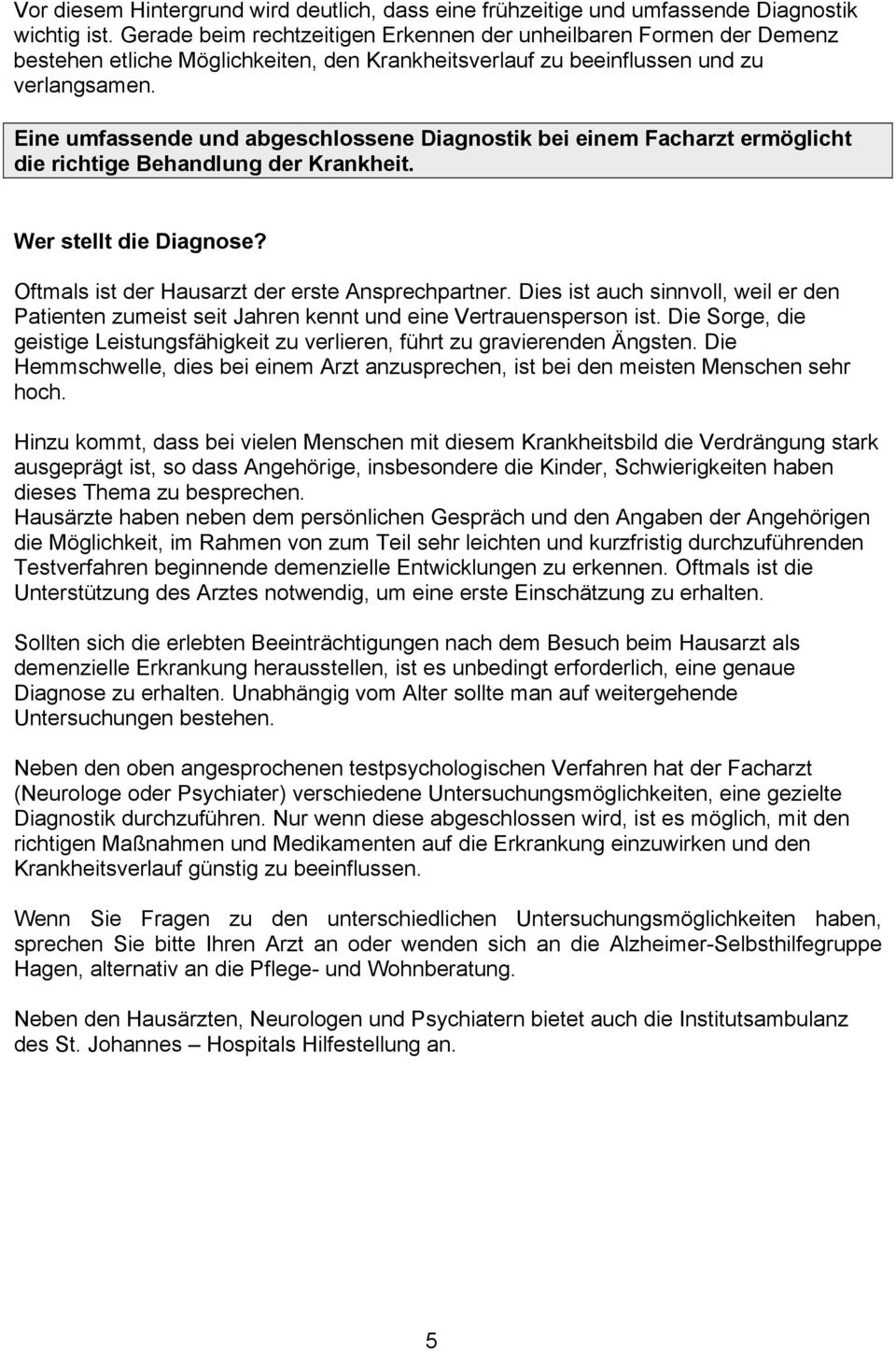 Eine umfassende und abgeschlossene Diagnostik bei einem Facharzt ermöglicht die richtige Behandlung der Krankheit. Wer stellt die Diagnose? Oftmals ist der Hausarzt der erste Ansprechpartner.