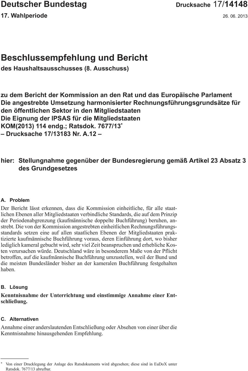 Mitgliedstaaten Die Eignung der IPSAS für die Mitgliedstaaten KOM(2013) 114 endg.; Ratsdok. 7677/13 * Drucksache 17/13183 Nr. A.