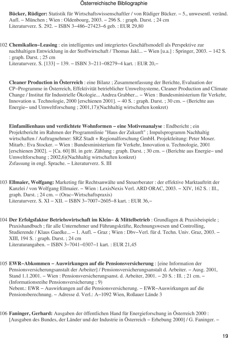 .. Wien [u.a.] : Springer, 2003. 142 S. : graph. Darst. ; 25 cm Literaturverz. S. [133] 139. ISBN 3 211 08279 4 kart.