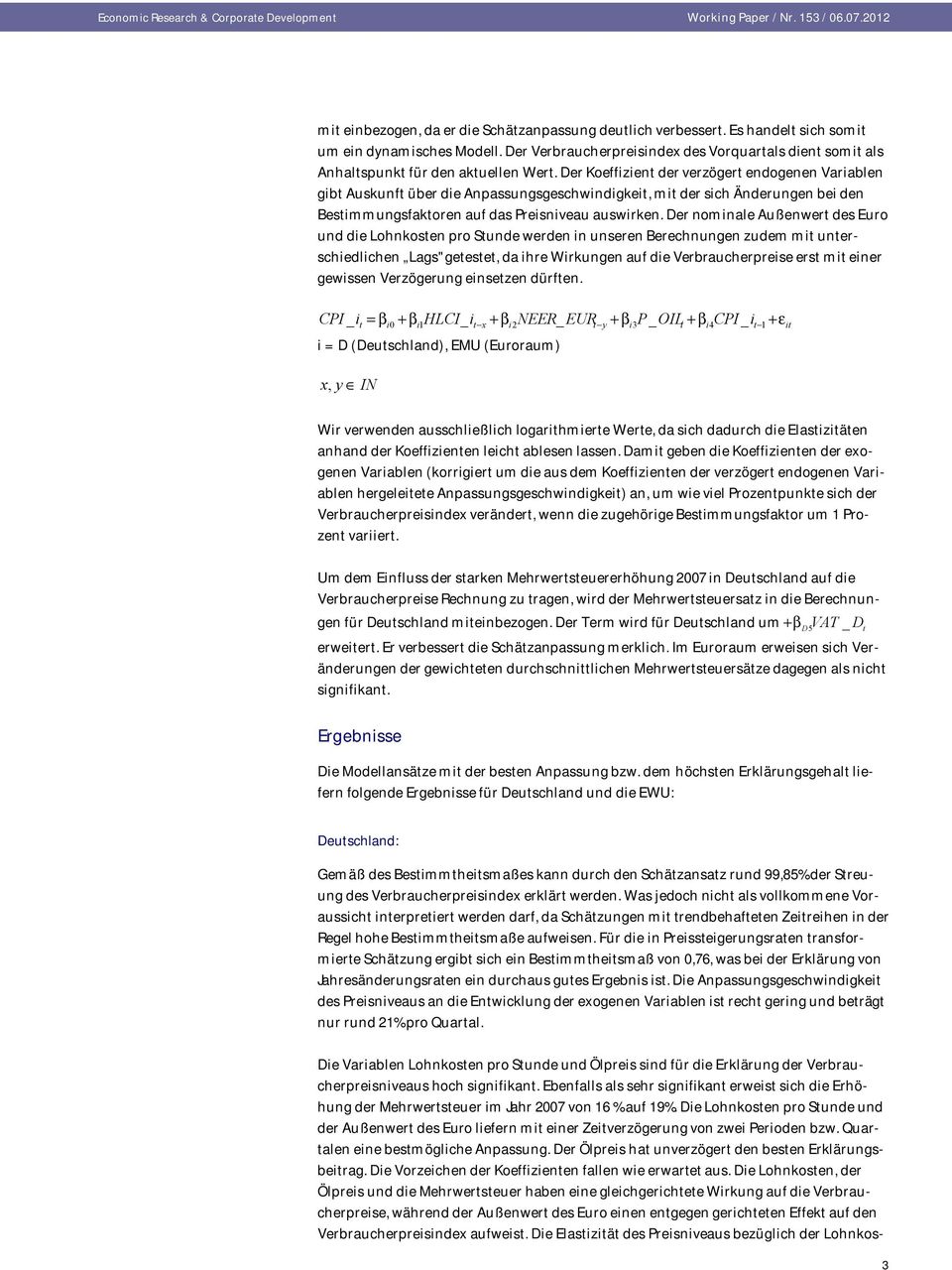 Der nominale Außenwert des Euro und die Lohnkosten pro Stunde werden in unseren Berechnungen zudem mit unterschiedlichen Lags" getestet, da ihre Wirkungen auf die Verbraucherpreise erst mit einer