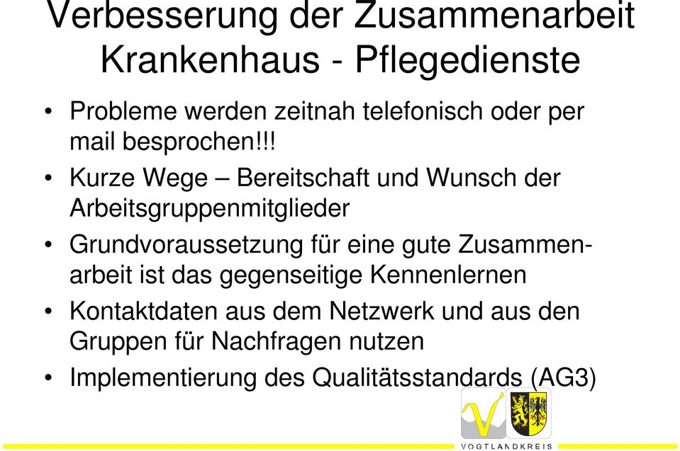 !! Kurze Wege Bereitschaft und Wunsch der Arbeitsgruppenmitglieder Grundvoraussetzung für eine