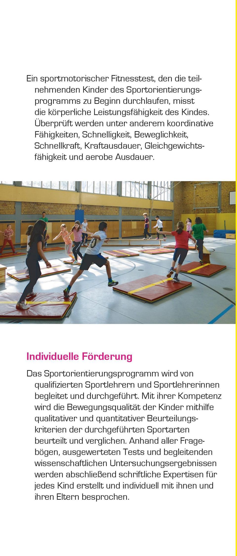 Individuelle Förderung Das Sportorientierungsprogramm wird von qualifizierten Sportlehrern und Sportlehrerinnen begleitet und durchgeführt.