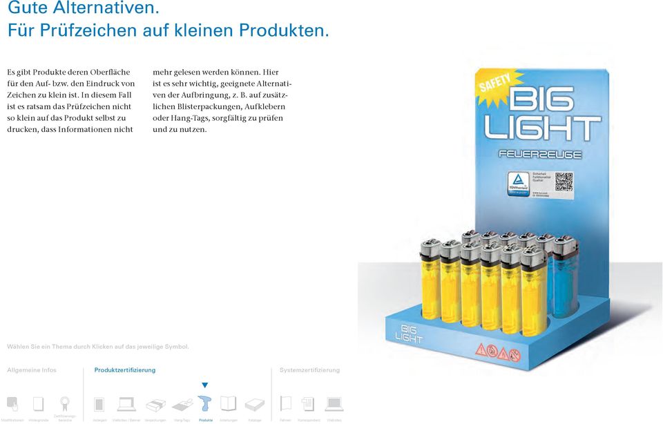 In diesem Fall ist es ratsam das Prüfzeichen nicht so klein auf das Produkt selbst zu drucken, dass Informationen nicht mehr