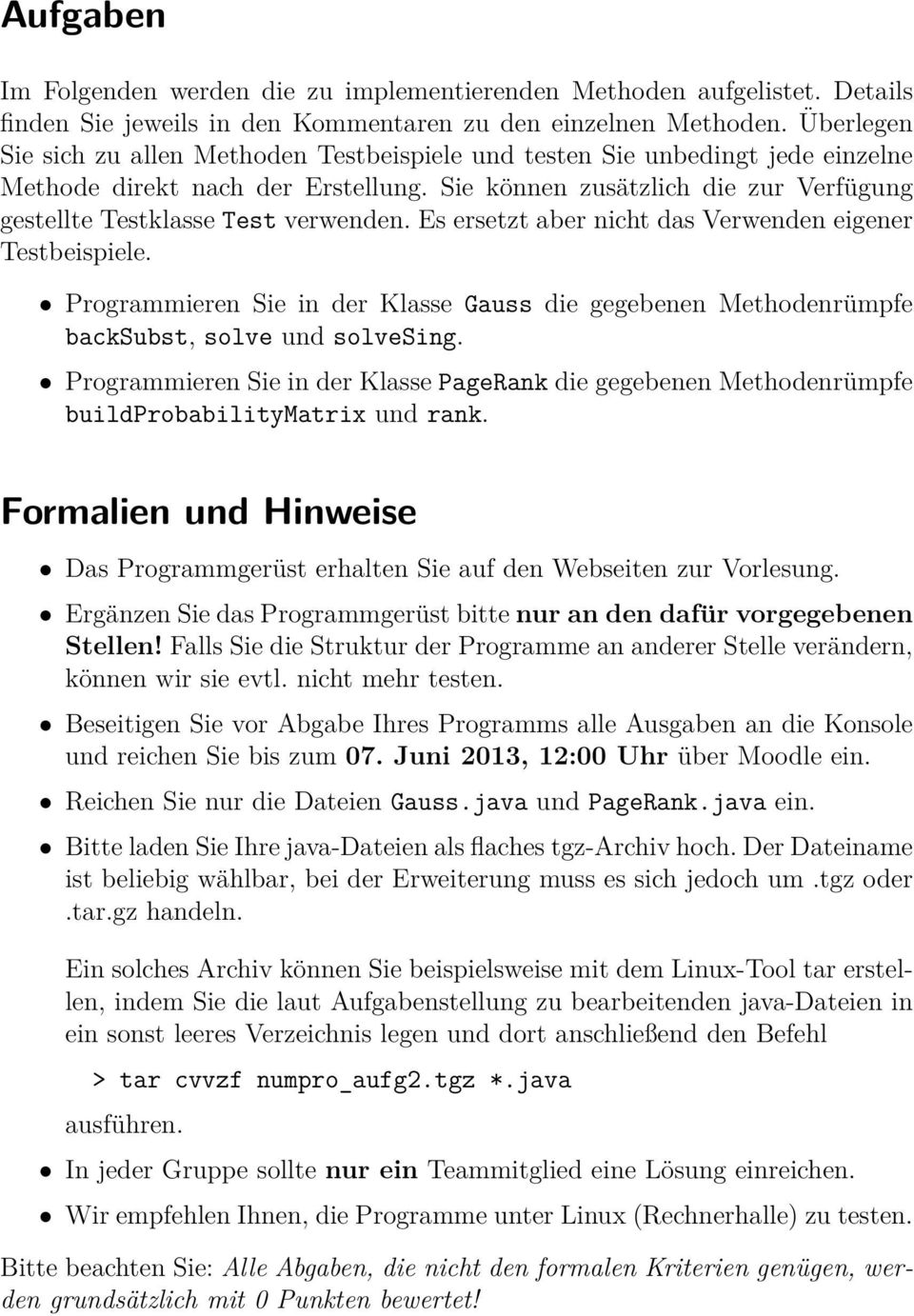 Sie können zusätzlich die zur Verfügung gestellte Testklasse Test verwenden. Es ersetzt aber nicht das Verwenden eigener Testbeispiele.