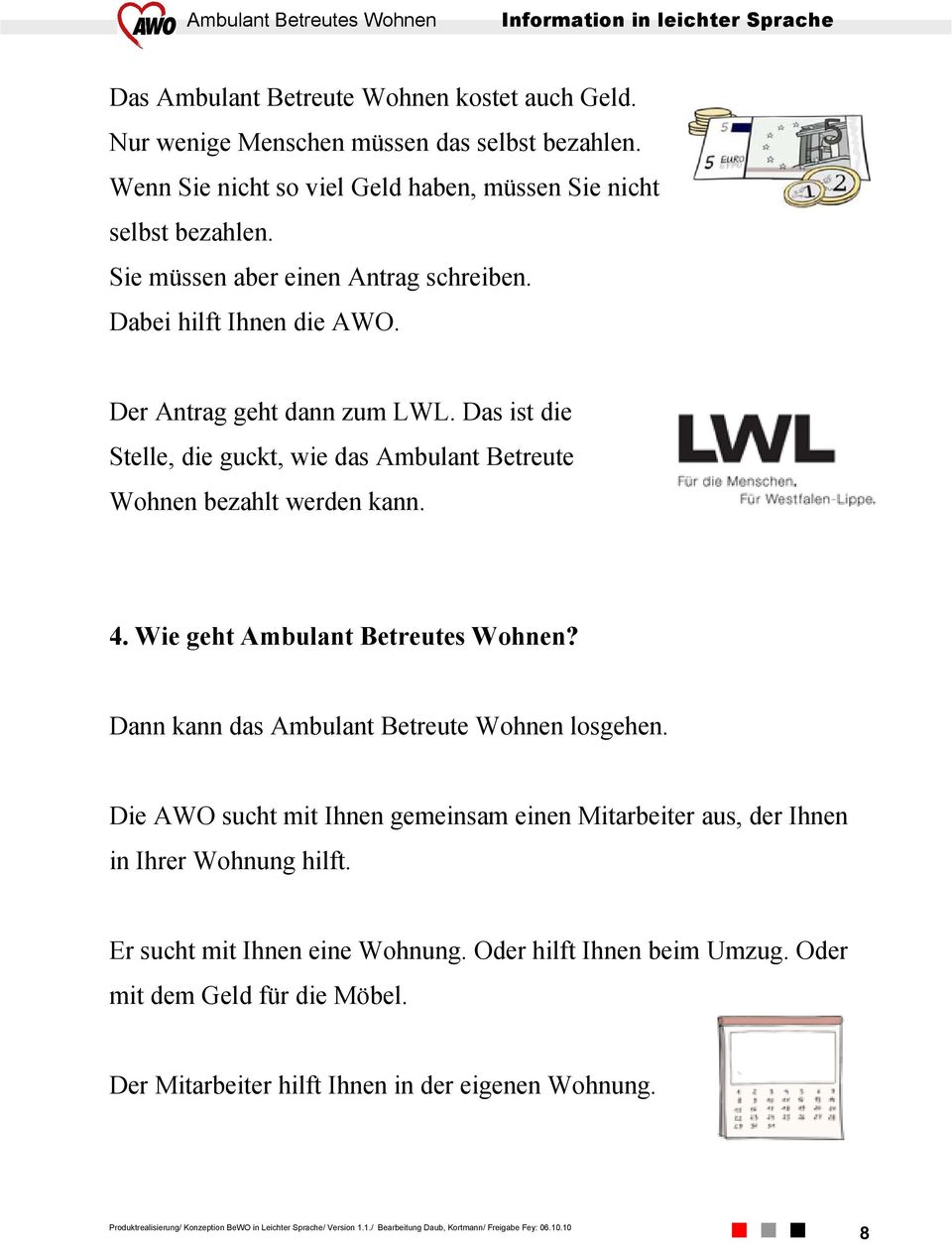 Das ist die Stelle, die guckt, wie das Ambulant Betreute Wohnen bezahlt werden kann. 4. Wie geht Ambulant Betreutes Wohnen?