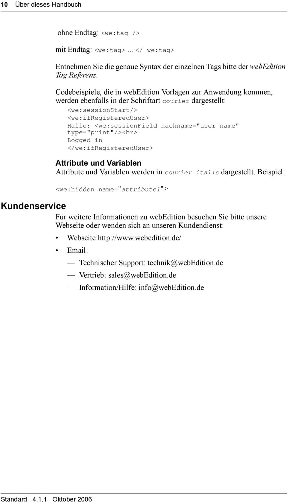 name" type="print"/><br> Logged in </we:ifregistereduser> Attribute und Variablen Attribute und Variablen werden in courier italic dargestellt.