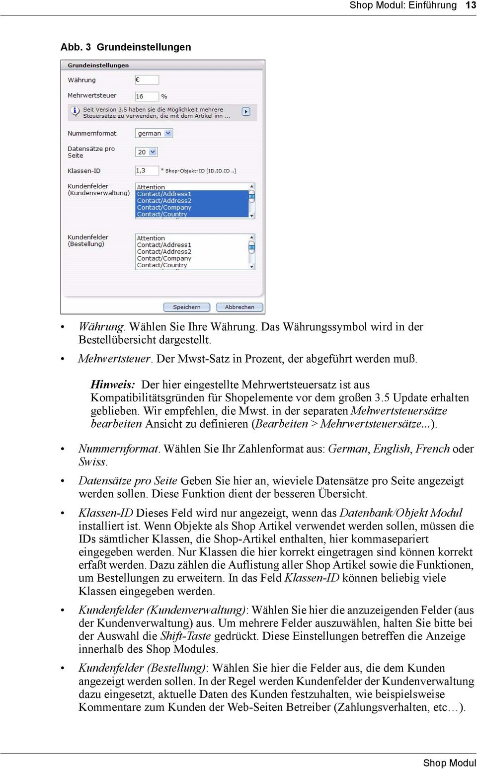 Wir empfehlen, die Mwst. in der separaten Mehwertsteuersätze bearbeiten Ansicht zu definieren (Bearbeiten > Mehrwertsteuersätze...). Nummernformat.