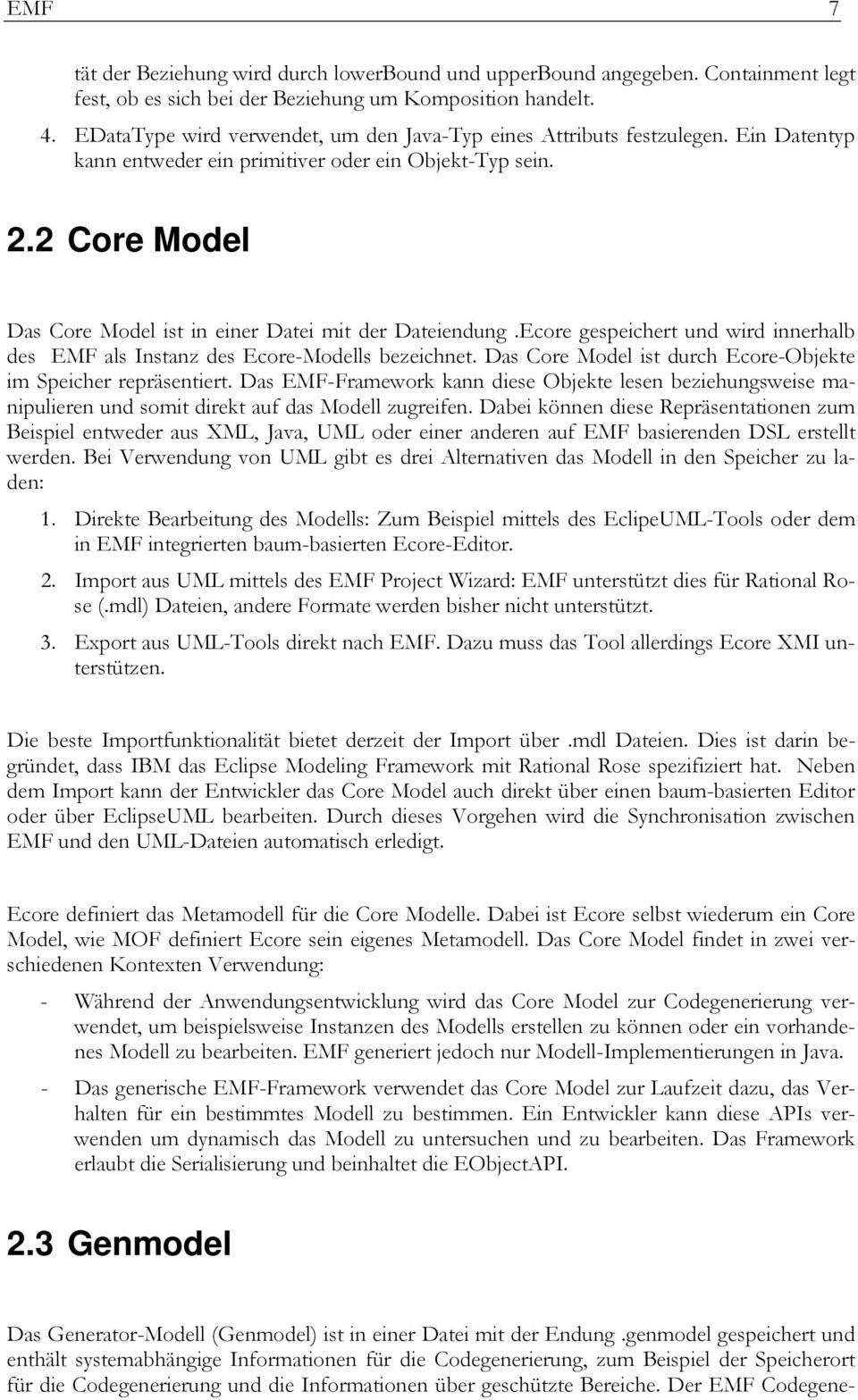 2 Core Model Das Core Model ist in einer Datei mit der Dateiendung.Ecore gespeichert und wird innerhalb des EMF als Instanz des Ecore-Modells bezeichnet.