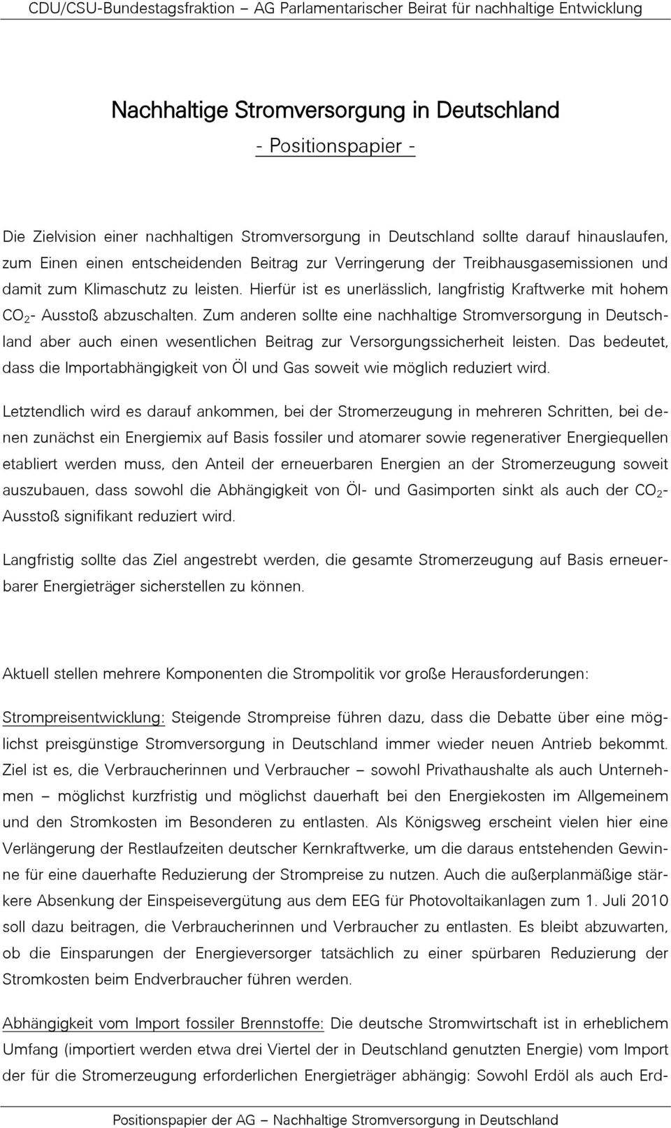 Zum anderen sollte eine nachhaltige Stromversorgung in Deutschland aber auch einen wesentlichen Beitrag zur Versorgungssicherheit leisten.