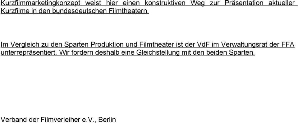 Im Vergleich zu den Sparten Produktion und Filmtheater ist der VdF im Verwaltungsrat
