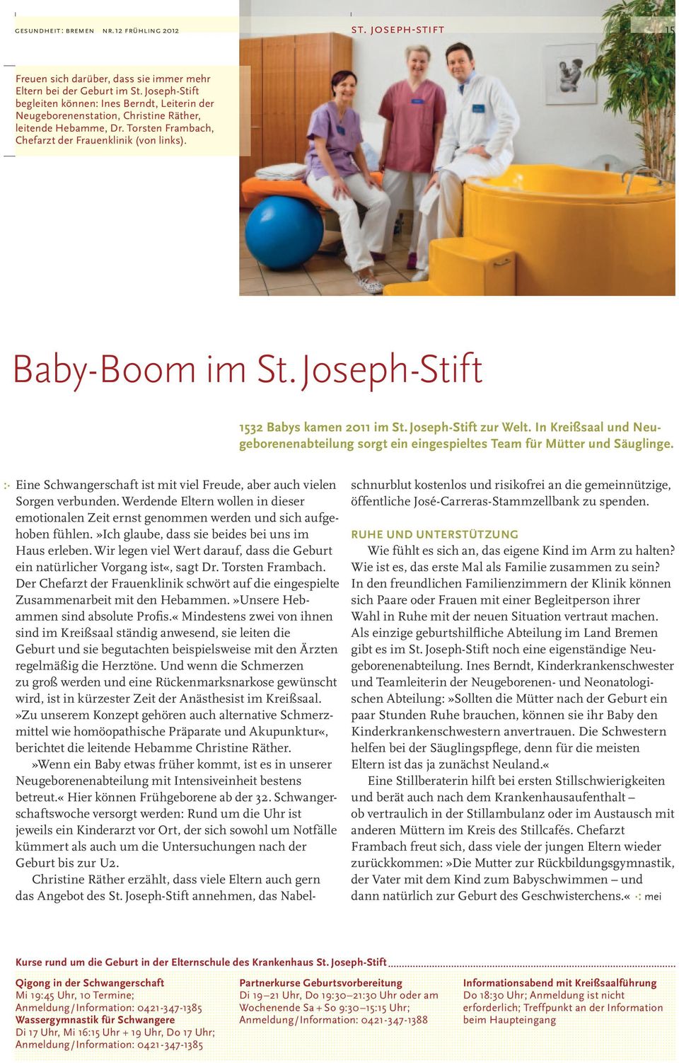 Joseph-Stift 1532 Babys kamen 2011 im St. Joseph-Stift zur Welt. In Kreißsaal und Neugeborenenabteilung sorgt ein eingespieltes Team für Mütter und Säuglinge.