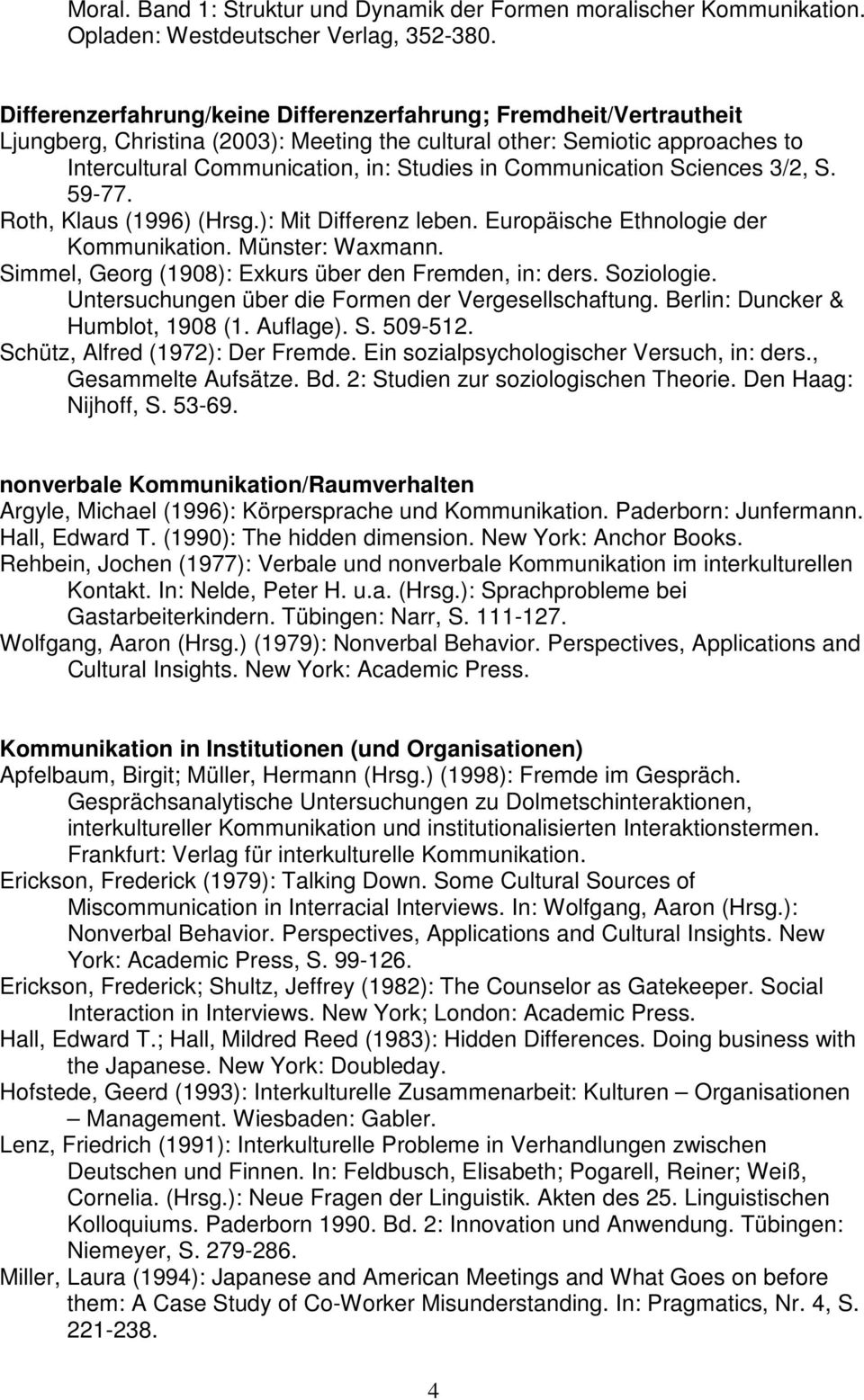 Communication Sciences 3/2, S. 59-77. Roth, Klaus (1996) (Hrsg.): Mit Differenz leben. Europäische Ethnologie der Kommunikation. Münster: Waxmann.