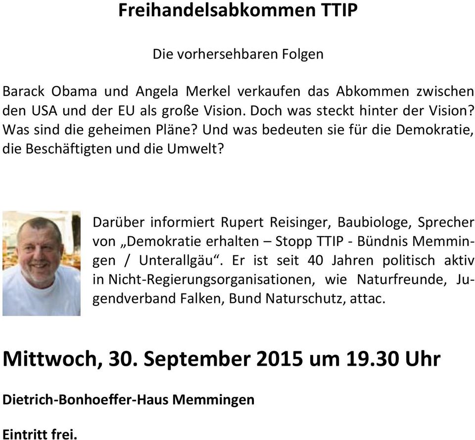 Darüber informiert Rupert Reisinger, Baubiologe, Sprecher von Demokratie erhalten Stopp TTIP - Bündnis Memmingen / Unterallgäu.
