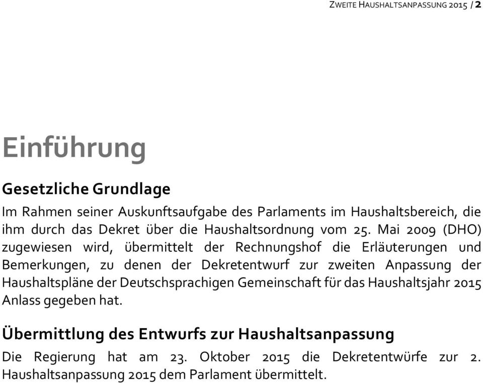 Mai 2009 (DHO) zugewiesen wird, übermittelt der Rechnungshof die Erläuterungen und Bemerkungen, zu denen der Dekretentwurf zur zweiten Anpassung