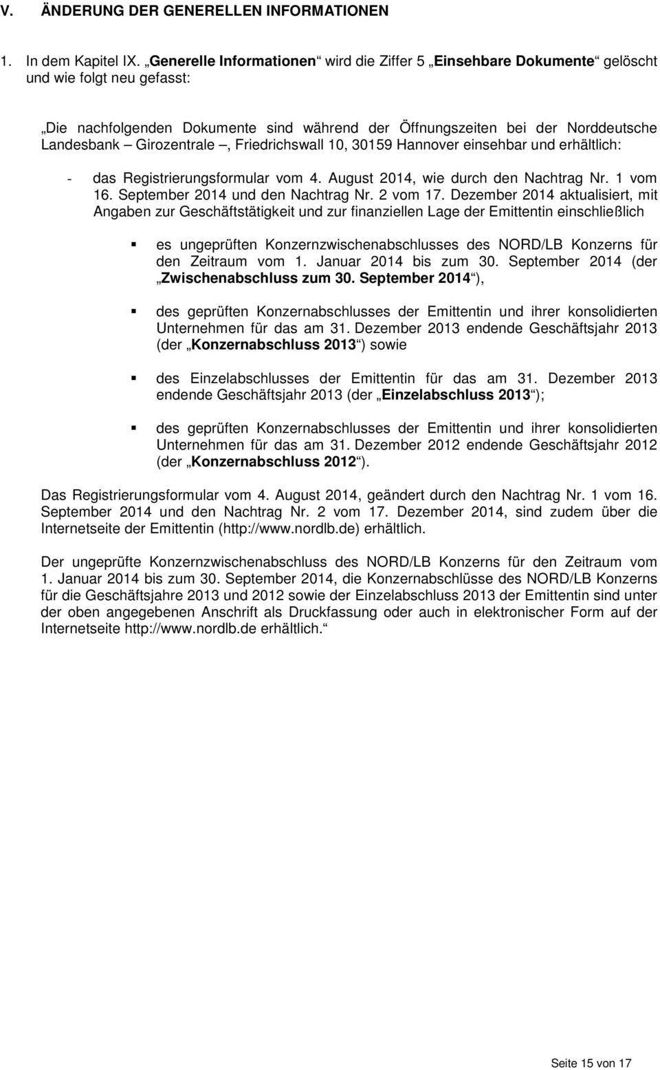 Girozentrale, Friedrichswall 10, 30159 Hannover einsehbar und erhältlich: - das Registrierungsformular vom 4. August 2014, wie durch den Nachtrag Nr. 1 vom 16. September 2014 und den Nachtrag Nr.