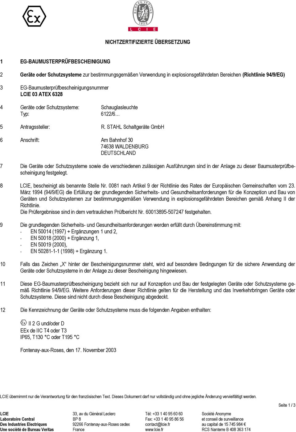 STAHL Schaltgeräte GmbH 6 Anschrift: Am Bahnhof 30 74638 WALDENBURG DEUTSCHLAND 7 Die Geräte oder Schutzsysteme sowie die verschiedenen zulässigen Ausführungen sind in der Anlage zu dieser