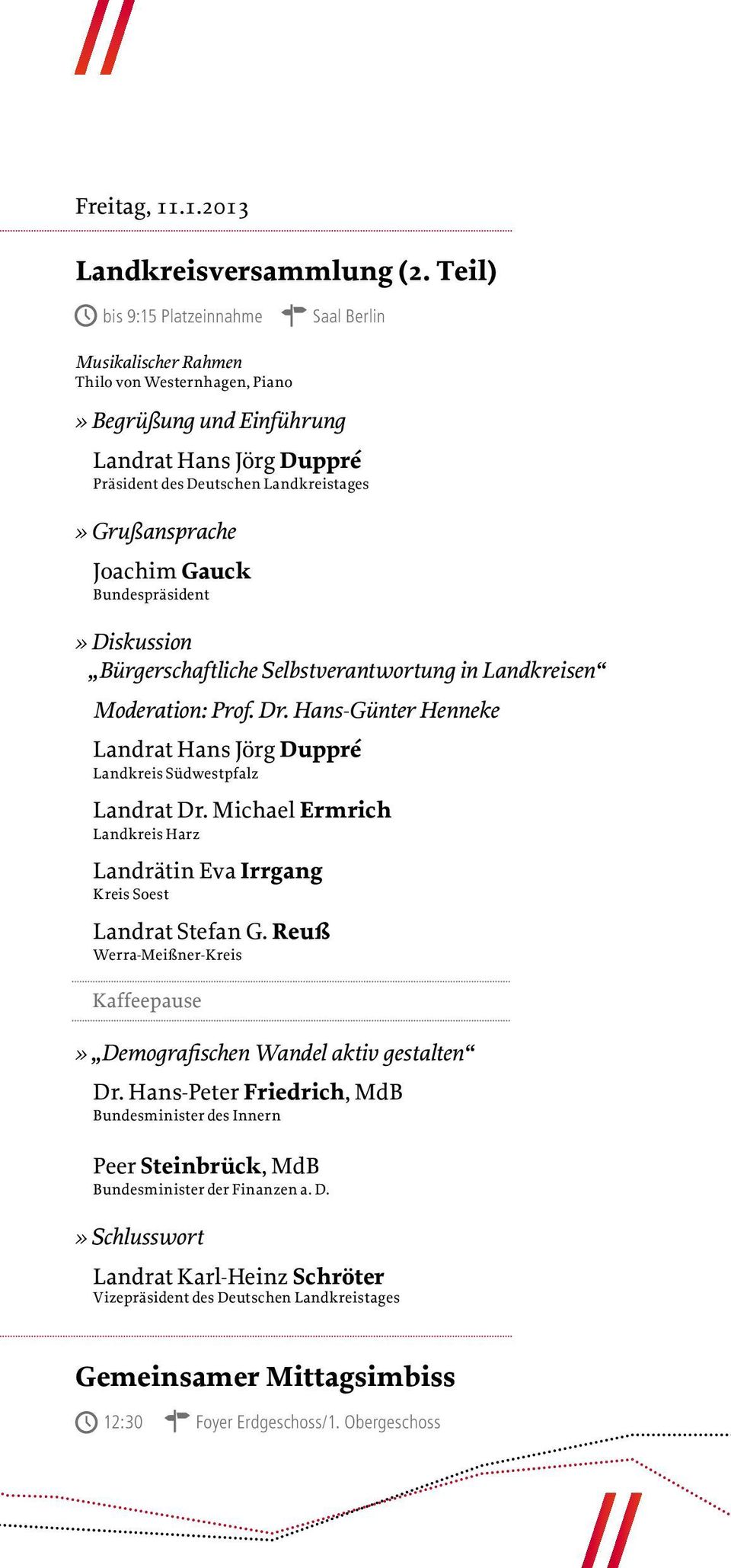 Joachim Gauck Bundespräsident» Diskussion Bürgerschaftliche Selbstverantwortung in Landkreisen Moderation: Prof. Dr. Hans-Günter Henneke Landrat Hans Jörg Duppré Landkreis Südwestpfalz Landrat Dr.