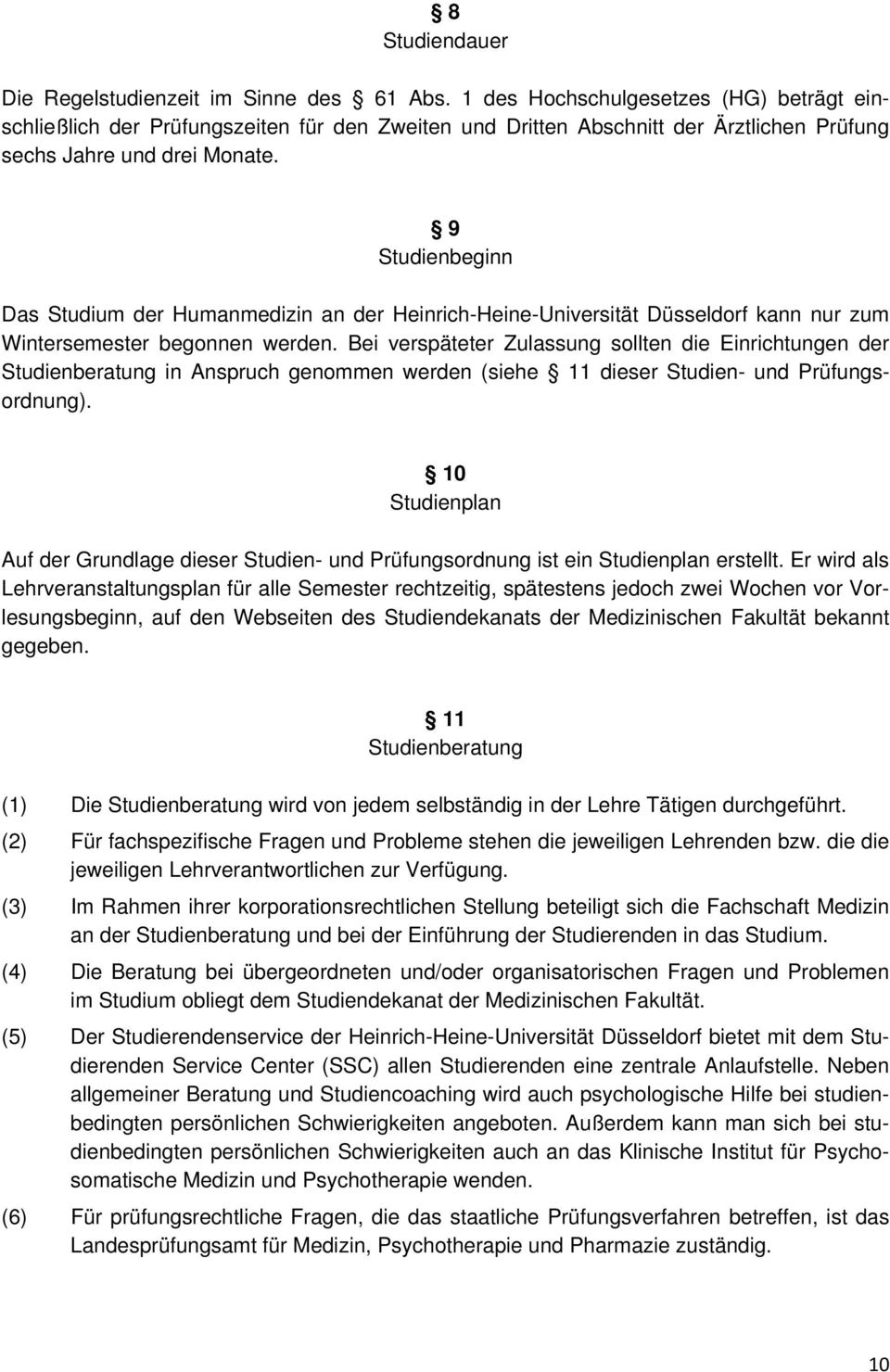 9 Studienbeginn Das Studium der Humanmedizin an der Heinrich-Heine-Universität Düsseldorf kann nur zum Wintersemester begonnen werden.