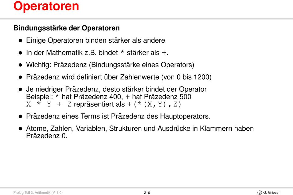 stärker bindet der Operator Beispiel: * hat Präzedenz 400, + hat Präzedenz 500 X * Y + Z repräsentiert als +(*(X,Y),Z) Präzedenz eines Terms ist