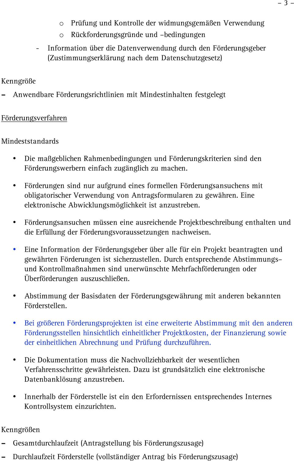 einfach zugänglich zu machen. Förderungen sind nur aufgrund eines formellen Förderungsansuchens mit obligatorischer Verwendung von Antragsformularen zu gewähren.